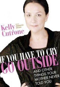 If You Have To Cry, Go Outside Kelly Cutrone
