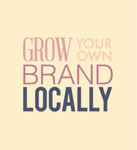 How to grow your own brand locally in your community.