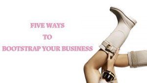 Five Ways To Bootstrap Your Business