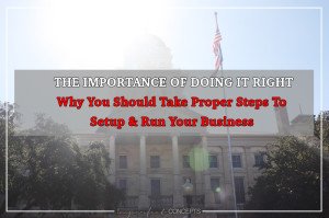 Why You Should Take Proper Steps to Setup and Run Your Business
