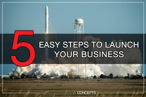 5 Easy Steps To Launch Your Business