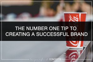 The Number One Tip To Creating A Successful Brand