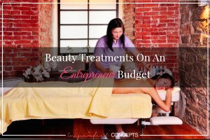 Beauty Treatments On An Entrepreneur Budget