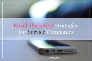Email Marketing Strategies For Service Companies
