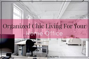 Organized Chic Living For Your Home Office