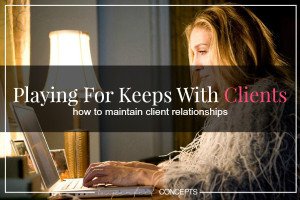 Playing For Keeps With Clients