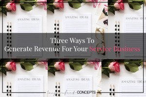Three Ways To Generate Revenue For Your Service Business
