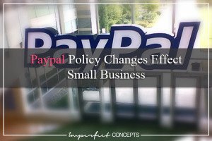 Paypal Policy Changes Effect Small Business #ImperfectConcepts