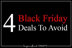 4 Black Friday Deals To Avoid #imperfectConcepts