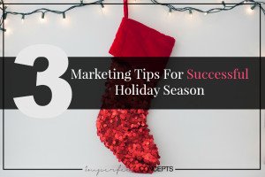 Three Marketing Tips For Successful Holiday Season #imperfectconcepts