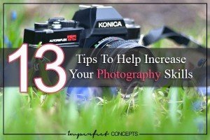 13 Tips To Help Increase Your Photography Skills #imperfectconcepts