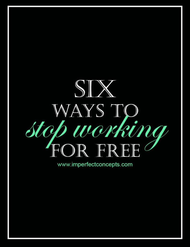 6 ways to stop working for free #imperfectconcepts