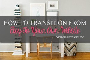 How to transition from Etsy to your own website #imperfectconcepts