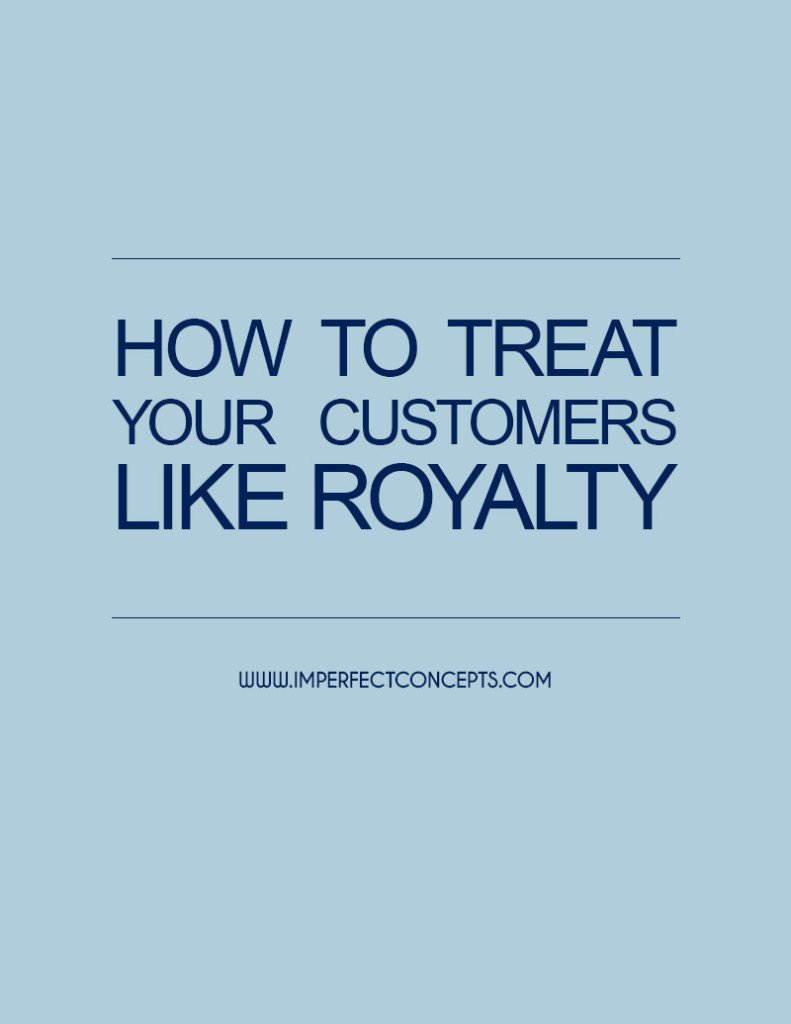 How To Treat Your Customers Like Royalty