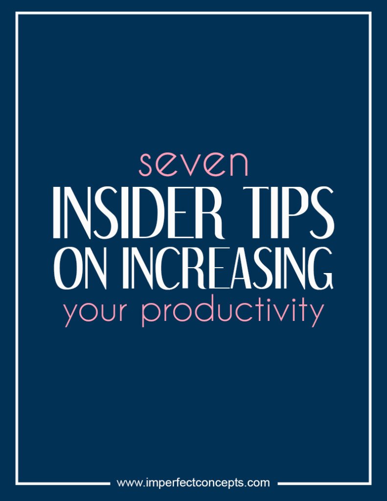 seven insider tips on increasing your productivity #imperfectconcepts