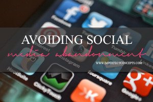 Avoiding Social Media Abandonment #imperfectconcepts