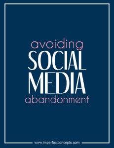 Avoiding Social Media Abandonment #imperfectconcepts