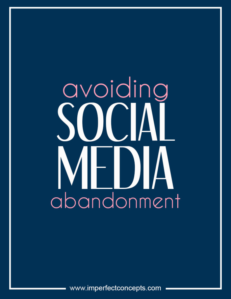Avoiding Social Media Abandonment #imperfectconcepts