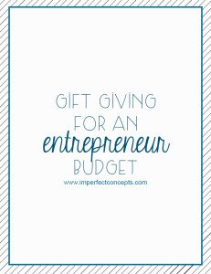 Gift giving for an entrepreneur budget #imperfectconcepts