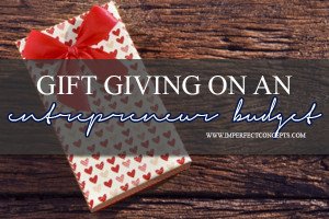Gift Giving On An Entrepreneur Budget #imperfectconcepts
