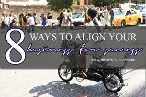 8 Ways To Align Your Business For Success #imperfectconcepts
