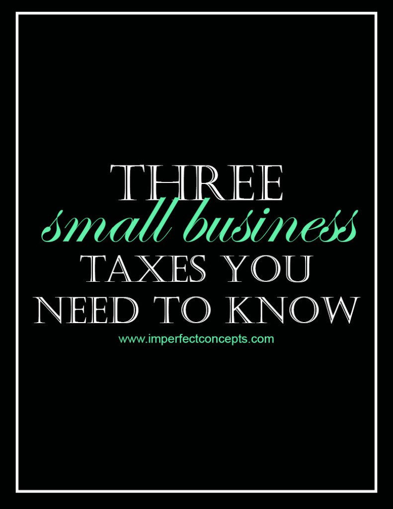 3 Small Business Taxes You Need To Know #imperfectconcepts
