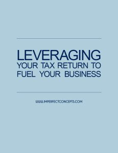 Leveraging your tax return to fuel your business #imperfectconcepts