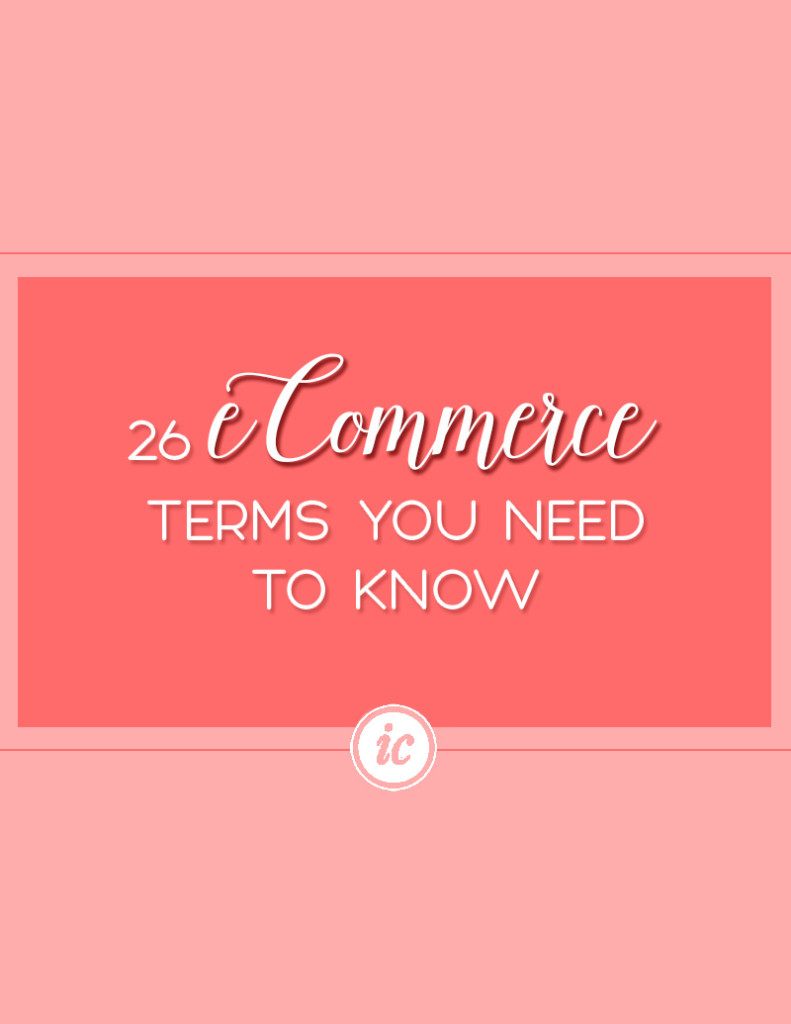 Confused about what a payment gateway is vs a shopping cart? Breaking down 26 eCommerce terms you need to know.