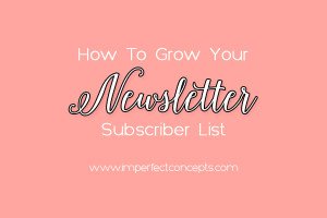 5 Tips On Growing Email Subscribers - Imperfect Concepts