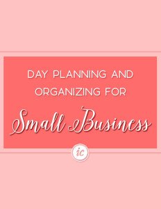 4 Ways to truly organize your life through day planning that helps your small business succeed.