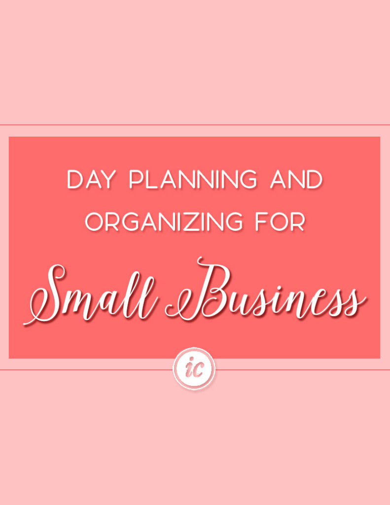 4 Ways to truly organize your life through day planning that helps your small business succeed. 