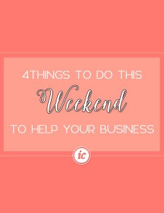 Sharing four simple things you can do this weekend to make you feel better about your business. | Imperfect Concepts #smallbusiness