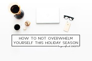 Three expert tips on how you can conquer this holiday season and not being overwhelmed as a business owner. | Imperfect Concepts #holidayseason #blogging #smallbusiness
