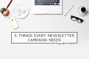 Sharing 5 things all newsletter campaigns need in order to be successful. | Imperfect Concepts #smallbusiness #emailmarketing #mailchimp #guide