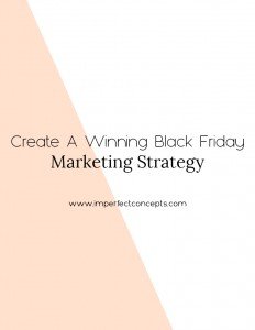 4 Ways to create a winning black friday marketing strategy that lands you sales all throughout the weekend. | Imperfect Concepts #smallbusiness #blogging #blackfriday #marketing