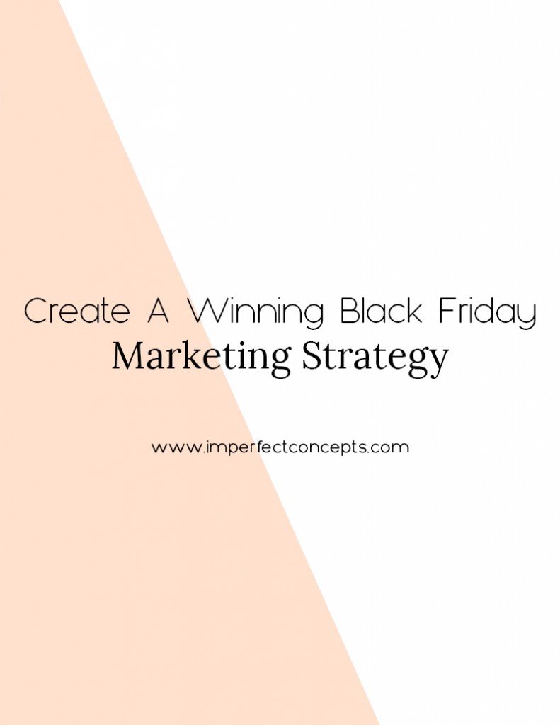 4 Ways to create a winning black friday marketing strategy that lands you sales all throughout the weekend. | Imperfect Concepts #smallbusiness #blogging #blackfriday #marketing
