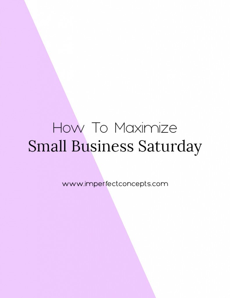4 Ways your small business can maximize small business Saturday to your advantage. | Imperfect Concepts #smallbusiness #smallbizsat #marketing #supportlocal