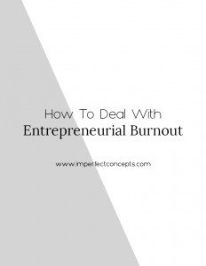 4 ways to help you handle entrepreneurial burnout before it happens. | Imperfect Concepts #smallbusiness #blogger #advice
