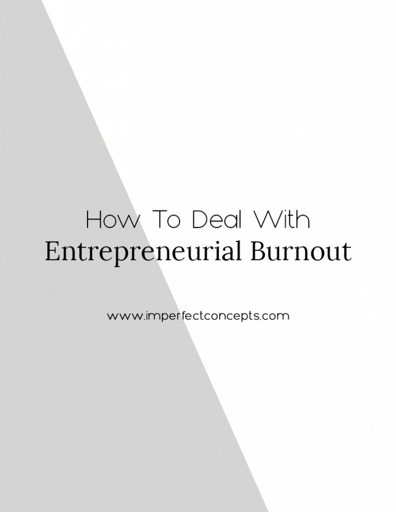 4 ways to help you handle entrepreneurial burnout before it happens. | Imperfect Concepts #smallbusiness #blogger #advice