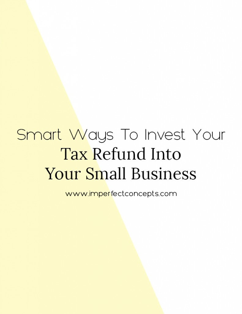 6 ways to grow your small business with your tax refund this year. | Imperfect Concepts #taxrefund #smallbusiness #blogging