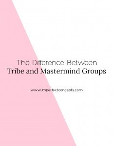 Learn the difference between finding your tribe and finding a mastermind group. | Imperfect Concepts #blogging #mastermind #tribe #findyourtibe #smallbusiness