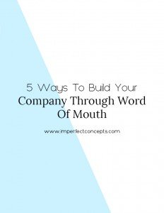 Learn how building my company through word of mouth has taken me from $25K a year to high six figures. | Imperfect Concepts #blogging #smallbusiness #blog