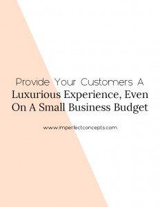 Learn how easy it is to provide your customers a Louis Vuitton experience on a small business budget. | Imperfect Concepts #smallbusiness #blogging #blog #customerservice