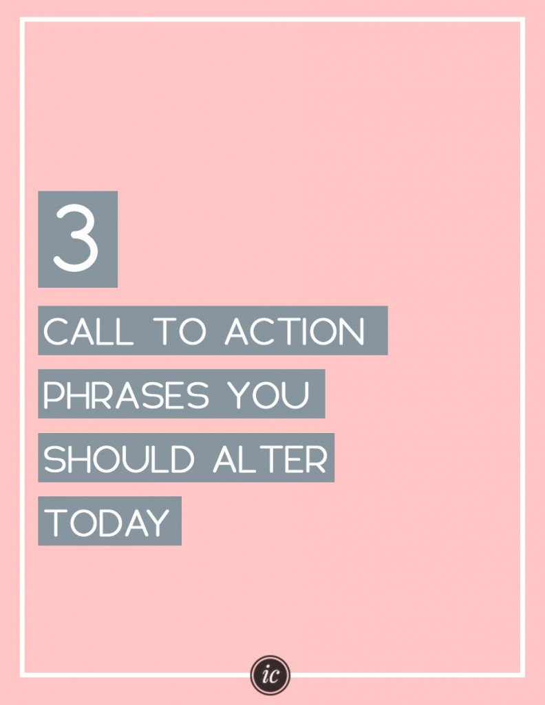 OMG you are your call to action phrases are all wrong. Learn the correct ones you should be using. | Imperfect Concepts #blogging #smallbusiness #businessadvice