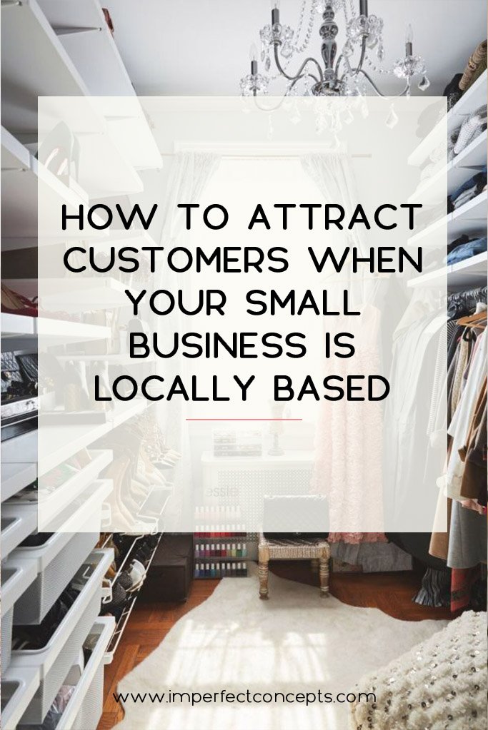 6 Tips on how to attract the right customers with your online business in your local community. | Imperfect Concepts #smallbiz #blogging