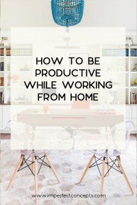 6 Tips on how you can be productive when you're working from home as a new business owner. | Imperfect Concepts #homeoffice #smallbusiness