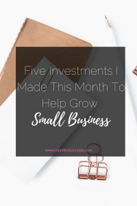 Learn which of my five investments were great and the one that was a complete bust for my small business. | Imperfect Concepts