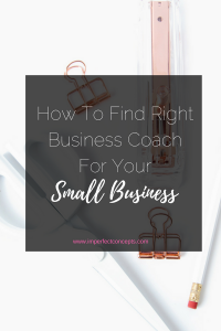 9 tips from a successful business coach sharing how to hire the right business coach for your small business. | Imperfect Concepts