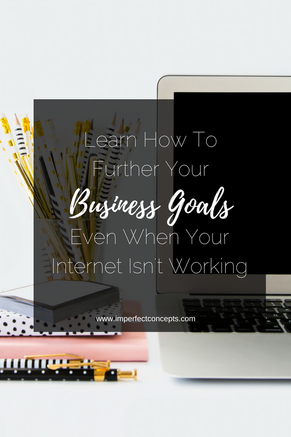 5 Ways to further your business goals even when your internet is acting funny. | Imperfect Concepts