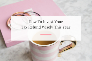 Six ways to capitalize off of your tax refund this year. | Imperfect Concepts